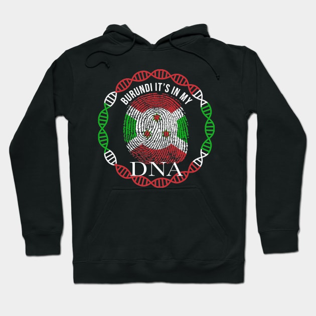 Burundi Its In My DNA - Gift for Burundian From Burundi Hoodie by Country Flags